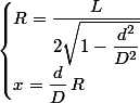 \begin{cases}R=\dfrac{L}{2\sqrt{1-\dfrac{d^2}{D^2}}}\\x=\dfrac{d}{D}\,R\end{cases}